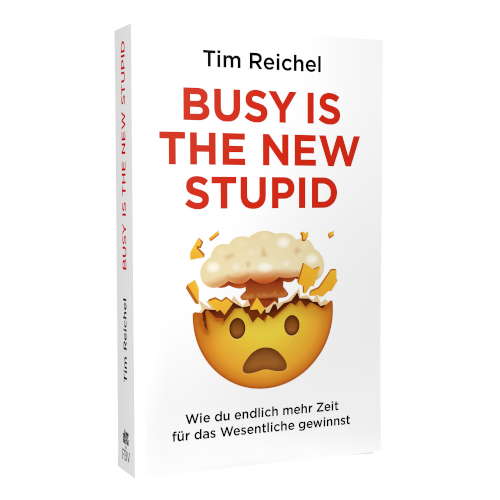 Tim Reichel: Busy is the new stupid: Die effizientesten Techniken und modernsten Strategien für mehr Fokus, höhere Produktivität und ein besseres Zeitmanagement ... fokussiert denken, erfolgreich handeln)